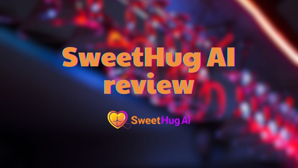 SweetHug AI review - A detailed guide to start your AI companionship (NSFW)